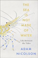 The sea is not made of water: Life Between the Tides cena un informācija | Enciklopēdijas, uzziņu literatūra | 220.lv