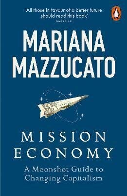 Mission Economy: A Moonshot Guide to Changing Capitalism цена и информация | Enciklopēdijas, uzziņu literatūra | 220.lv