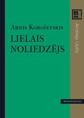 Lielais noliedzējs. Andrejs Upīts (Monogrāfija. Es esmu...) цена и информация | Романы | 220.lv