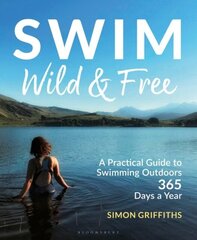 Swim Wild and Free : A Practical Guide to Swimming Outdoors 365 Days a Year цена и информация | Энциклопедии, справочники | 220.lv