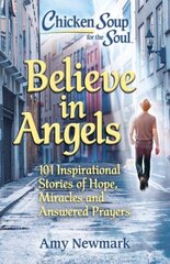 Believe in Angels: 101 Inspirational Stories of Hope, Miracles and Answered Prayers цена и информация | Энциклопедии, справочники | 220.lv