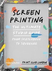 Screenprinting : The Ultimate Studio Guide from Sketchbook to Squeegee cena un informācija | Enciklopēdijas, uzziņu literatūra | 220.lv