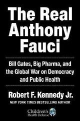The Real Anthony Fauci: Bill Gates, Big Pharma, and the Global War on Democracy and Public Health cena un informācija | Enciklopēdijas, uzziņu literatūra | 220.lv