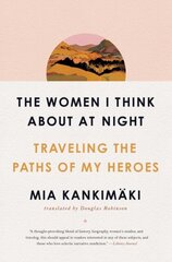 The Women I Think About at Night : Traveling the Paths of My Heroes cena un informācija | Enciklopēdijas, uzziņu literatūra | 220.lv