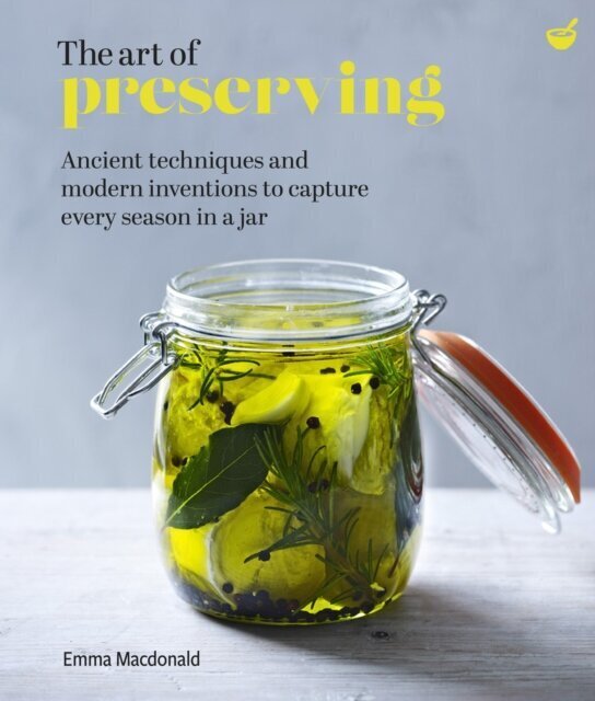 The Art of Preserving : Ancient techniques and modern inventions to capture every season in a jar cena un informācija | Enciklopēdijas, uzziņu literatūra | 220.lv