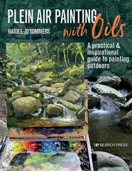 Plein Air Painting with Oils: A Practical & Inspirational Guide to Painting Outdoors цена и информация | Энциклопедии, справочники | 220.lv