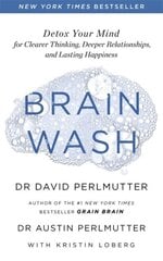 Brain Wash: Detox Your Mind for Clearer Thinking, Deeper Relationships and Lasting Happiness cena un informācija | Enciklopēdijas, uzziņu literatūra | 220.lv