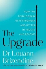 Upgrade: How the Female Brain Gets Stronger and Better in Midlife and Beyond цена и информация | Энциклопедии, справочники | 220.lv