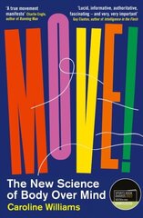Move!: The New Science of Body Over Mind Main цена и информация | Энциклопедии, справочники | 220.lv
