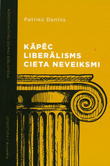 Kāpēc liberālisms cieta neveiksmi / konservatīvās domas bibliotēka цена и информация | Книги по социальным наукам | 220.lv