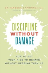 Discipline Without Damage : How to Get Your Kids to Behave Without Messing Them Up цена и информация | Энциклопедии, справочники | 220.lv