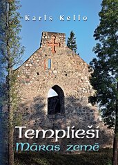 Templieši Māras zemē cena un informācija | Vēstures grāmatas | 220.lv