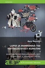 Lapse Ja Inimkonna Tee Kritseldustest Kunstini I: Kujutiseloome Psühholoogilisest Olemusest Ja Arengust Lastel цена и информация | Книги об искусстве | 220.lv