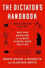 The Dictator's Handbook: Why Bad Behavior Is Almost Always Good Politics cena un informācija | Sociālo zinātņu grāmatas | 220.lv