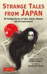Strange Tales From Japan: 99 Chilling Stories Of Yokai, Ghosts, Demons And The Supernatural цена и информация | Учебный материал по иностранным языкам | 220.lv
