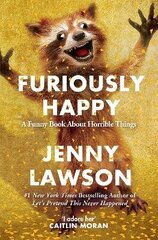 Furiously Happy: A Funny Book About Horrible Things Main Market Ed. цена и информация | Романы | 220.lv