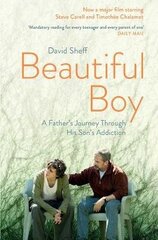 Beautiful Boy: A Father's Journey Through His Son's Addiction Film Tie-In цена и информация | Романы | 220.lv