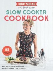 I Quit Sugar Slow Cooker Cookbook: 85 Easy, Nutritious Slow-Cooker Recipes For Busy Folk And Families Main Market Ed. cena un informācija | Pavārgrāmatas | 220.lv