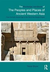 Routledge Handbook Of The Peoples And Places Of Ancient Western Asia: The Near East From The Early Bronze Age To The Fall Of The Persian Empire цена и информация | Исторические книги | 220.lv