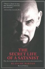 Secret Life Of A Satanist: The Authorized Biography Of Anton Szandor Lavey - Revised Edition 2Nd Revised Edition цена и информация | Биографии, автобиогафии, мемуары | 220.lv