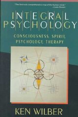 Integral Psychology: Consciousness, Spirit, Psychology, Therapy цена и информация | Книги по социальным наукам | 220.lv