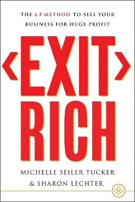 Exit Rich: The 6 P Method To Sell Your Business For Huge Profit cena un informācija | Izglītojošas grāmatas | 220.lv