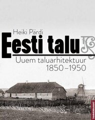Eesti Talu: Uuem Taluarhitektuur 1850-1950 цена и информация | Книги по архитектуре | 220.lv