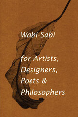 Wabi-Sabi For Artists, Designers, Poets & Philosophers: For Artists, Designers, Poets And Designers Illustrated Edition cena un informācija | Sociālo zinātņu grāmatas | 220.lv