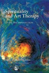 Spirituality And Art Therapy: Living The Connection Illustrated Edition цена и информация | Книги об искусстве | 220.lv