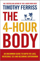 4-Hour Body: An Uncommon Guide To Rapid Fat-Loss, Incredible Sex And Becoming Superhuman cena un informācija | Grāmatas par veselīgu dzīvesveidu un uzturu | 220.lv