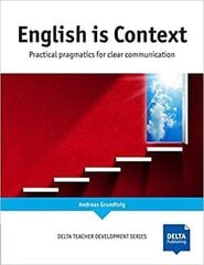 English Is Context: Practical Pragmatics For Clear Communication цена и информация | Учебный материал по иностранным языкам | 220.lv