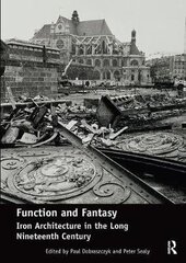 Function And Fantasy: Iron Architecture In The Long Nineteenth Century цена и информация | Книги об архитектуре | 220.lv