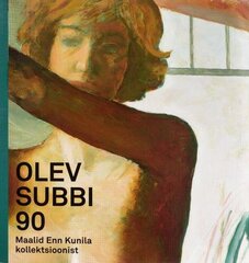 Olev Subbi 90: Maalid Enn Kunila Kollektsioonist : [Näitus Enn Kunila Kunstikollektsiooni Galeriis 07.03-08.06.2020 : Kataloog] цена и информация | Книги об искусстве | 220.lv