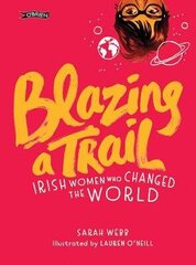 Blazing A Trail: Irish Women Who Changed The World цена и информация | Книги для подростков и молодежи | 220.lv