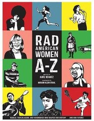 Rad American Women A-Z: Rebels, Trailblazers, and Visionaries who Shaped Our History . . . and Our Future! цена и информация | Исторические книги | 220.lv