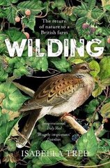 Wilding: The Return of Nature to a British Farm цена и информация | Биографии, автобиографии, мемуары | 220.lv