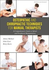 Osteopathic And Chiropractic Techniques For Manual Therapists: A Comprehensive Guide To Spinal And Peripheral Manipulations cena un informācija | Enciklopēdijas, uzziņu literatūra | 220.lv