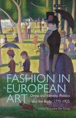 Fashion In European Art: Dress And Identity, Politics And The Body, 1775-1925 cena un informācija | Romāni | 220.lv