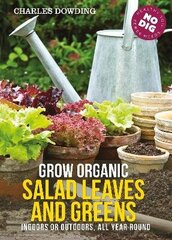 Grow Organic Salad Leaves and Greens: Indoors or Outdoors, All Year Round 3rd edition цена и информация | Книги по садоводству | 220.lv