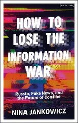 How To Lose The Information War: Russia, Fake News, And The Future Of Conflict cena un informācija | Svešvalodu mācību materiāli | 220.lv