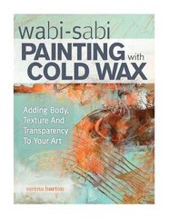 Wabi Sabi Painting With Cold Wax: Adding Body, Texture And Transparency To Your Art cena un informācija | Svešvalodu mācību materiāli | 220.lv