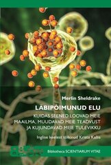 Läbipõimunud Elu: Kuidas Seened Loovad Meie Maailma, Muudavad Meie Teadvust Ja Kujundavad Meie Tulevikku цена и информация | Энциклопедии, справочники | 220.lv