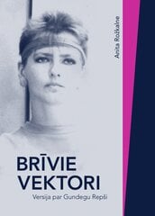 Brīvie vektori Versija par Gundegu Repši cena un informācija | Biogrāfijas, autobiogrāfijas, memuāri | 220.lv