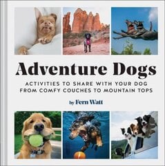 Adventure Dogs: Activities to Share with Your Dog-from Comfy Couches to Mountain Tops цена и информация | Книги для подростков и молодежи | 220.lv