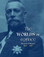 Albert Ist of Monaco: The Worlds of a Prince: The Worlds of a Prince цена и информация | Биографии, автобиогафии, мемуары | 220.lv