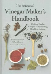 Artisanal Vinegar Maker's Handbook: Crafting Quality Vinegars Fermenting, Distilling, Infusing цена и информация | Книги рецептов | 220.lv