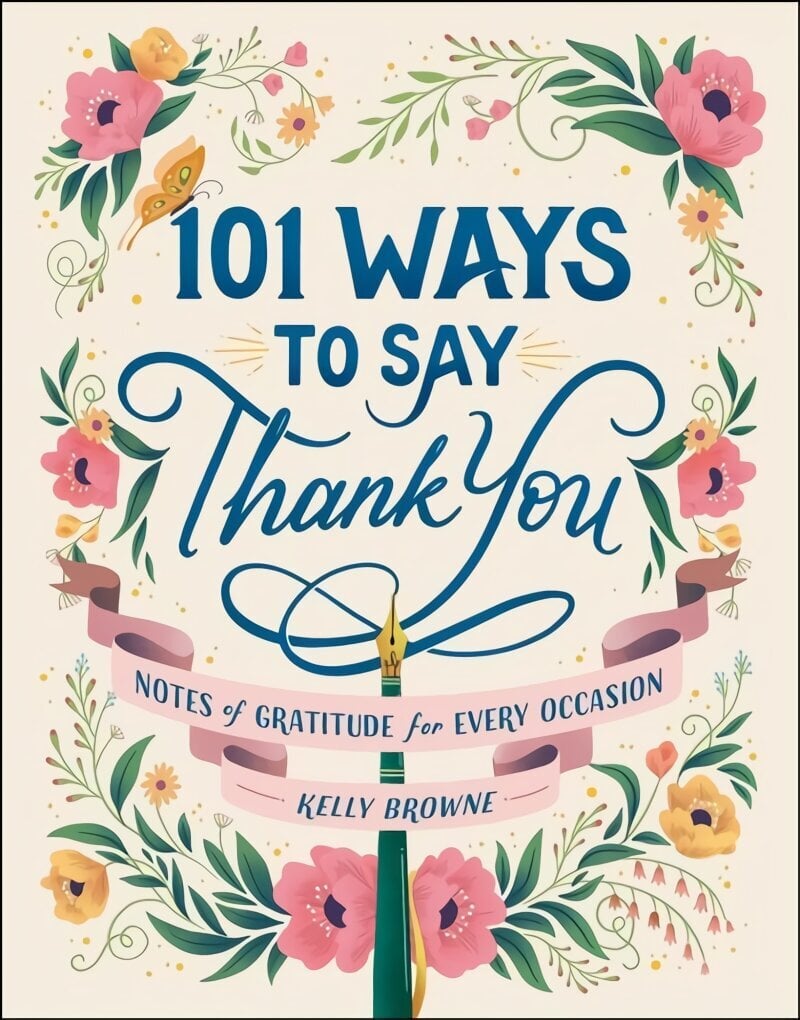 101 Ways to Say Thank You: Notes of Gratitude for Every Occasion cena un informācija | Pašpalīdzības grāmatas | 220.lv