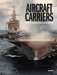 Aircraft Carriers: The World's Greatest Carriers of the last 100 Years цена и информация | Исторические книги | 220.lv