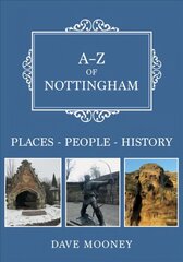 A-Z of Nottingham: Places-People-History cena un informācija | Vēstures grāmatas | 220.lv