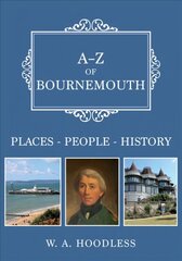 A-Z of Bournemouth: Places-People-History cena un informācija | Vēstures grāmatas | 220.lv